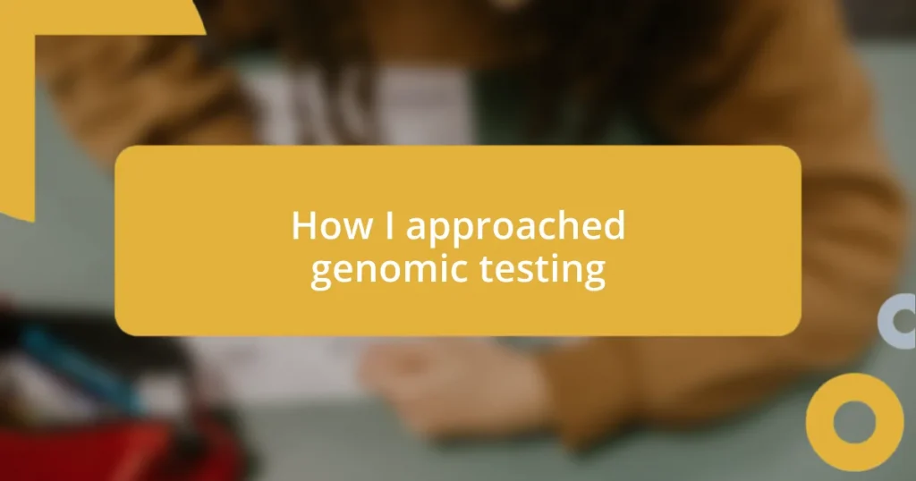 How I approached genomic testing