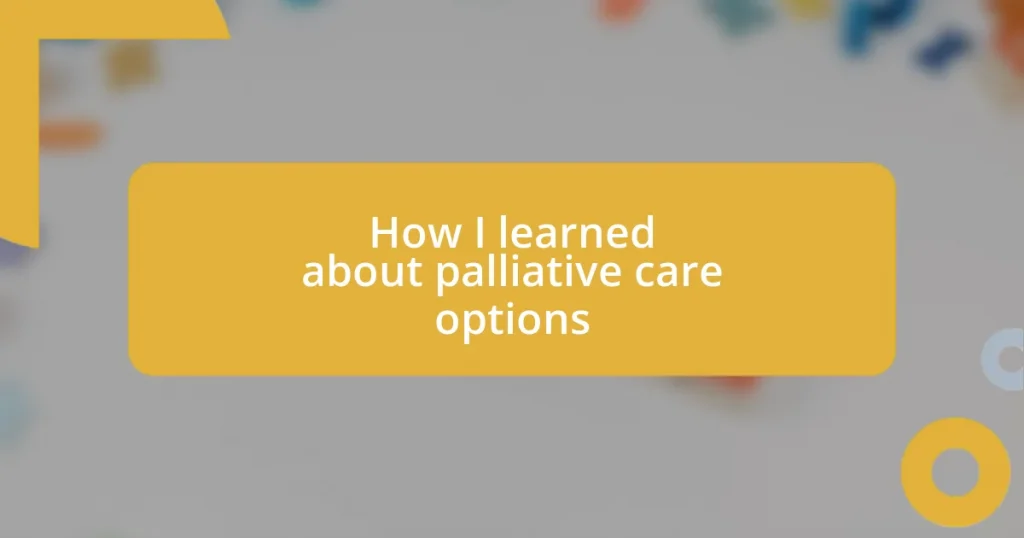 How I learned about palliative care options