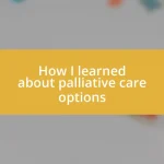 How I learned about palliative care options