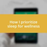 How I prioritize sleep for wellness