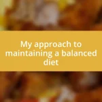 My approach to maintaining a balanced diet