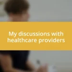 My discussions with healthcare providers