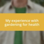 My experience with gardening for health