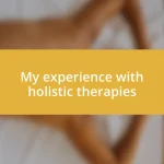 My experience with holistic therapies