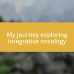 My journey exploring integrative oncology