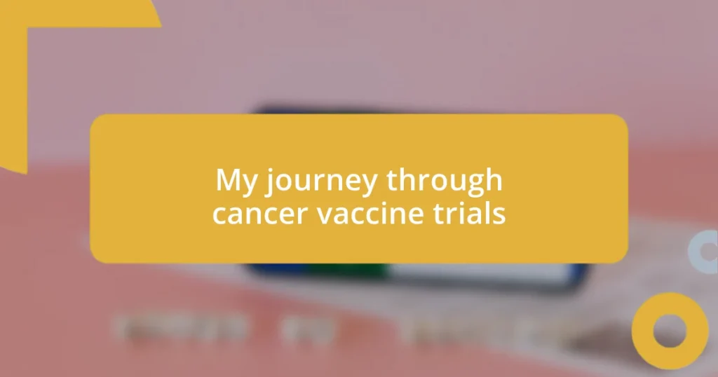 My journey through cancer vaccine trials