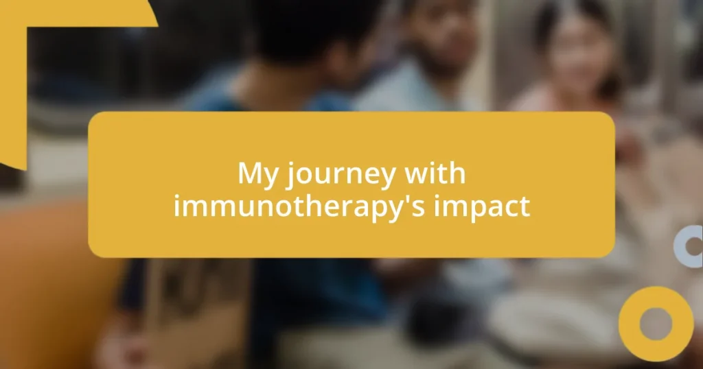 My journey with immunotherapy’s impact