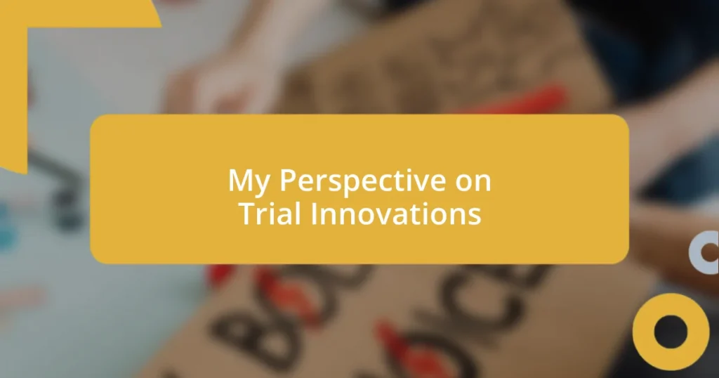 My Perspective on Trial Innovations