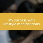 My success with lifestyle modifications