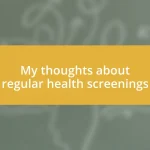 My thoughts about regular health screenings