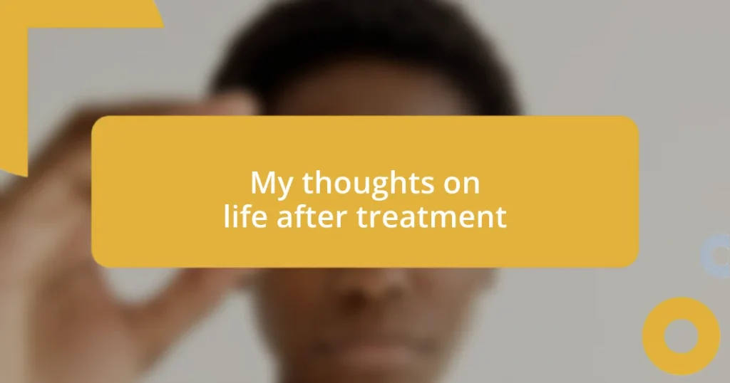 My thoughts on life after treatment