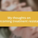 My thoughts on overcoming treatment resistance