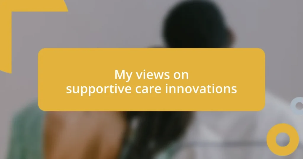 My views on supportive care innovations