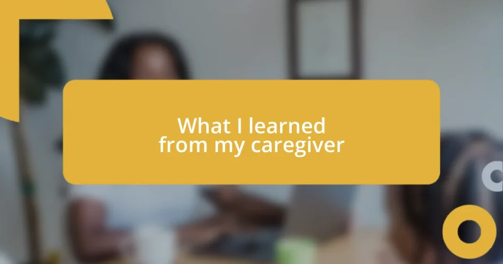 What I learned from my caregiver