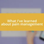 What I’ve learned about pain management