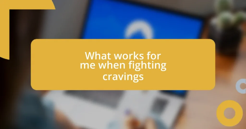 What works for me when fighting cravings