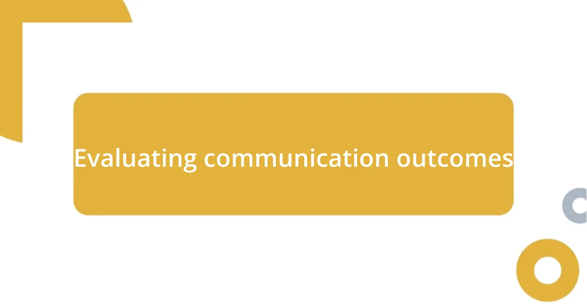 Evaluating communication outcomes