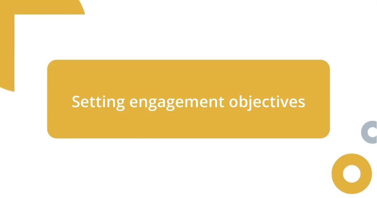 Setting engagement objectives